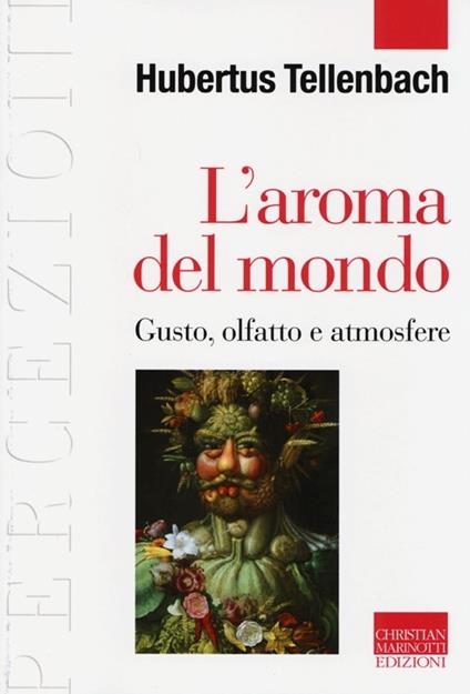 L'aroma del mondo. Gusto, olfatto e atmosfere - Hubertus Tellenbach - copertina