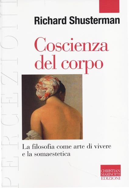 Coscienza del corpo. La filosofia come arte di vivere e la somaestetica - Richard Schusterman - copertina