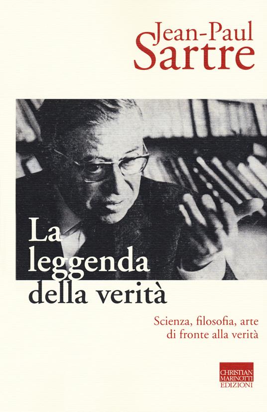 La leggenda della verità. Scienza, filosofia, arte di fronte alla verità - Jean-Paul Sartre - copertina