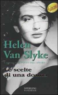 Le scelte di una donna - Helen Van Slyke,James Elward - copertina