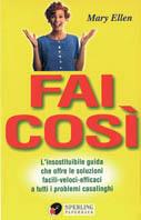 Fai così. L'insostituibile guida che offre le soluzioni facili-veloci-efficaci a tutti i problemi casalinghi - Mary E. Pinkham,Pearl Higginbotham - copertina