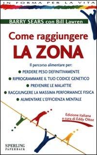 Come raggiungere la Zona - Barry Sears,Bill Lawren - copertina