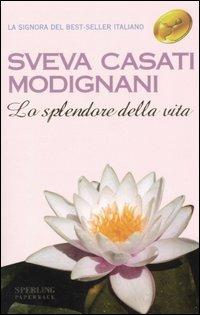 Lo splendore della vita - Sveva Casati Modignani - copertina