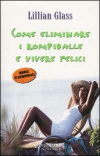 Come eliminare i rompiballe e vivere felici - Lillian Glass - copertina