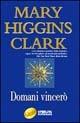 Domani vincerò - Mary Higgins Clark - copertina