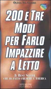 Duecento e tre modi per farlo impazzire a letto - Olivia St. Claire - copertina