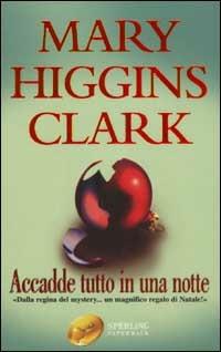 Accadde tutto in una notte - Mary Higgins Clark - copertina