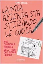 La mia azienda sta stirando le cuoia. 1000 curricula ridicula dell'Italia che cerca lavoro