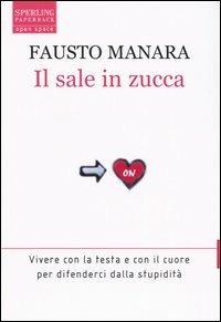 Il sale in zucca. Vivere con la testa e con il cuore per difenderci dalla stupidità - Fausto Manara - copertina