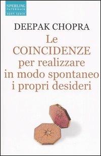 Le coincidenze. Per realizzare in modo spontaneo i propri desideri - Deepak Chopra - copertina