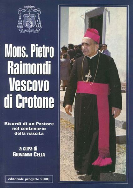 Mons. Pietro Raimondi vescovo di Cassano. Ricordi di un pastore nel centenario della nascita - copertina