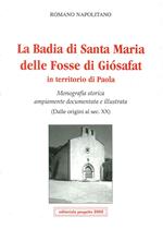 La badia di Santa Maria delle Fosse di Giosafat in territorio di Paola. Monografia storica ampiamente documentata e illustrata (Dalle origini al sec. XX)