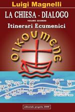 La chiesa-dialogo. Vol. 2: Itinerari ecumenici