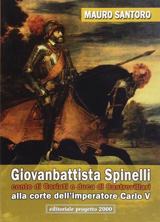 Giovanbattista Spinelli conte di Cariati e duca di Castrovillari alla corte dell'imperatore Carlo V - Mauro Santoro - copertina