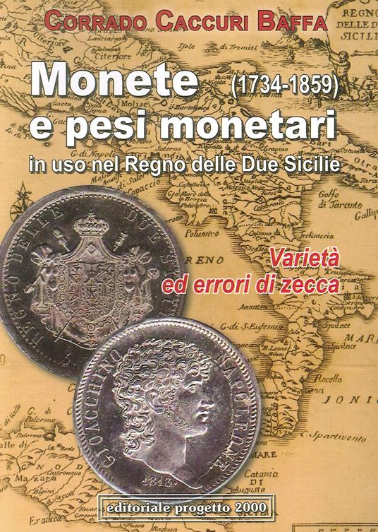 Monete e pesi monetari in uso nel Regno delle Due Sicilie (1734-1859) Varietà ed errori di zecca - Corrado Caccuri Baffa - copertina