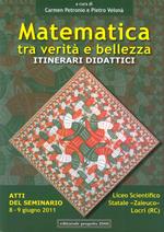 Matematica tra verità e bellezza. Itinerari didattici. Atti del Seminario (Locri, 8-9 giugno 2011)