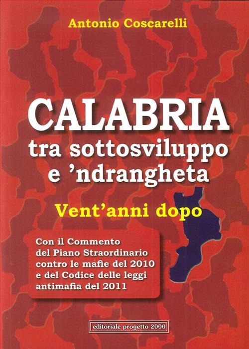 Calabria tra sottosviluppo e 'ndrangheta vent'anni dopo - Antonio Coscarelli - copertina