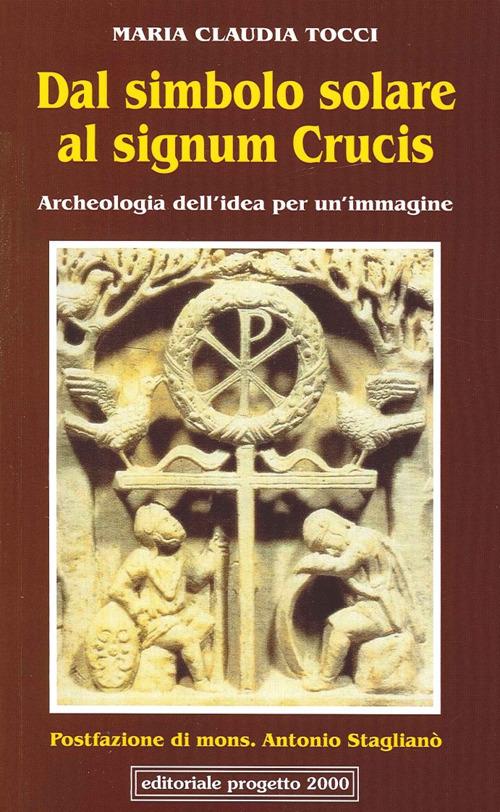 Dal simbolo solare al signum crucis. Archeologia dell'idea per un'immagine - M. Claudia Tocci - copertina