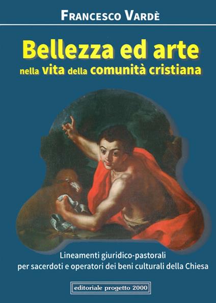 Bellezza ed arte nella vita della comunità cristiana. Lineamenti giuridico-pastorali per sacerdoti e operatori dei beni culturali della Chiesa - Francesco Vardè - copertina