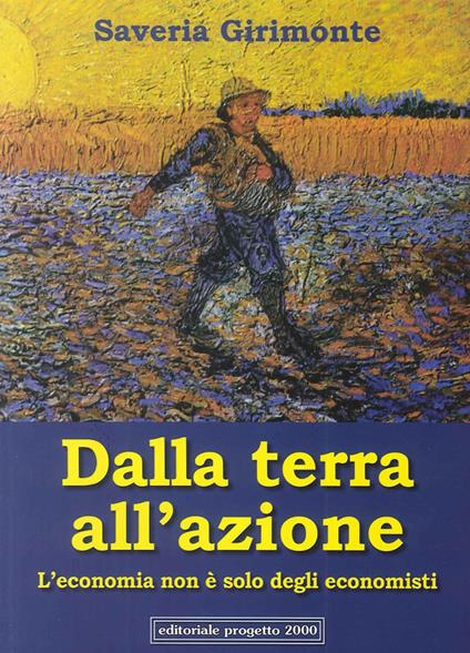 Dalla terra all'azione. L'economia non è solo degli economisti - Saveria Girimonte - copertina