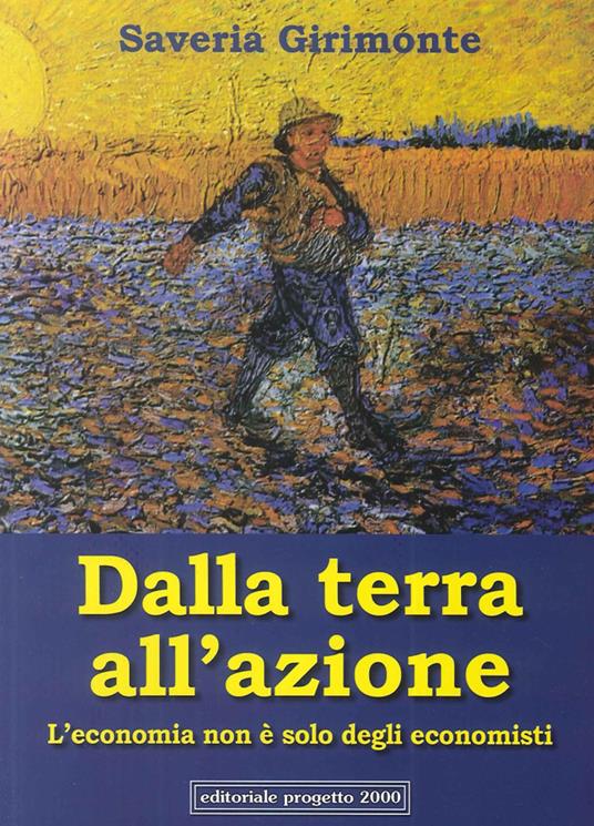 Dalla terra all'azione. L'economia non è solo degli economisti - Saveria Girimonte - copertina