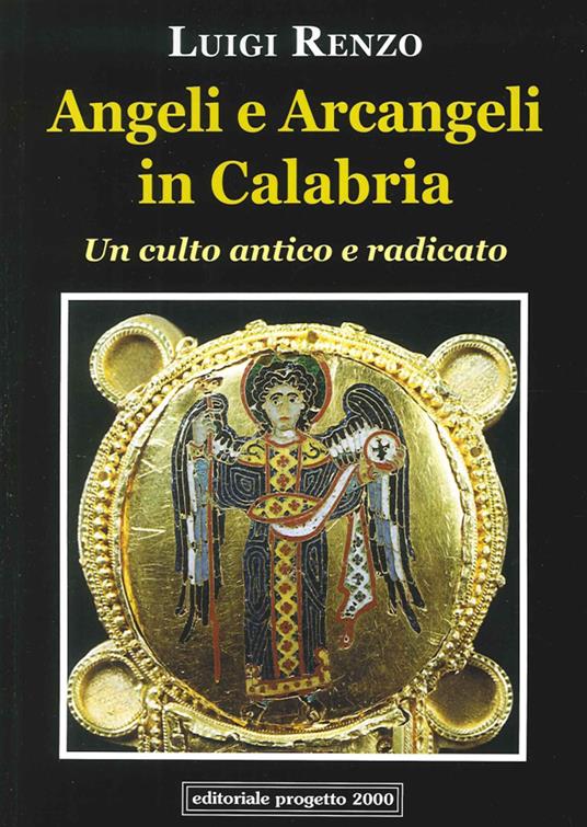 Angeli e arcangeli in Calabria. Un culto antico e radicato - Luigi Renzo - copertina
