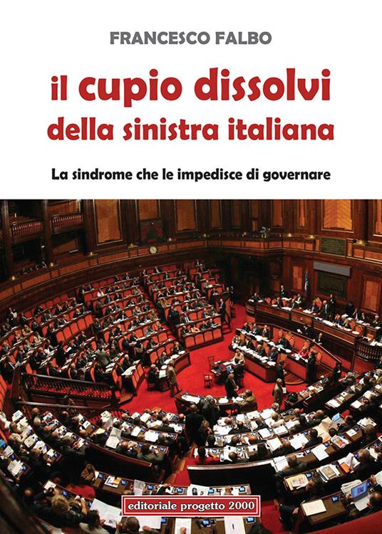 Il cupio dissolvi della sinistra italiana. La sindrome che le impedisce di governare - Francesco Falbo - copertina