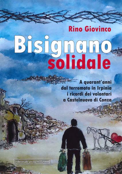 Bisignano solidale. A quarant'anni dal terremoto in Irpinia i ricordi dei volontari a Castelnuovo di Conza - Rino Giovinco - copertina