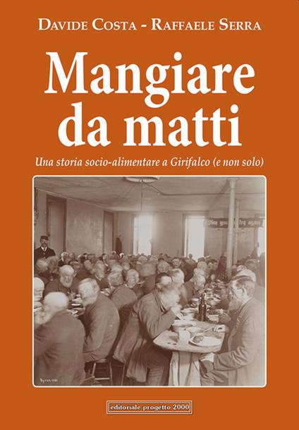 Mangiare da matti. Una storia socio-alimentare a Girifalco (e non solo) - Davide Costa,Raffaele Serra - copertina