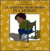 La maestra mi ha messo in castigo! - Madeleine Brunelet - copertina