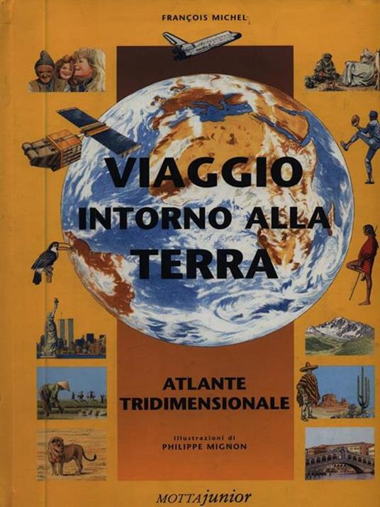 Viaggio intorno alla terra. Atlante tridimensionale - François Michel - 2