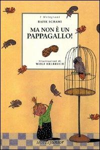 Ma non è un pappagallo! - Rafik Schami,Wolf Erlbruch - copertina