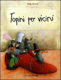 Topini per vicini. Ediz. illustrata - Helga Bansch - copertina