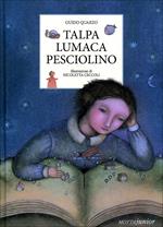 Talpa lumaca pesciolino. Ediz. illustrata