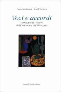 Voci e accordi. Cento autori svizzeri dell'Ottocento e del Novecento - Domenico Bonini,Rudolf Schürch - copertina