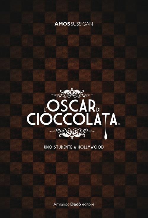 L'Oscar di cioccolata. Uno studente a Hollywood - Amos Sussigan - copertina