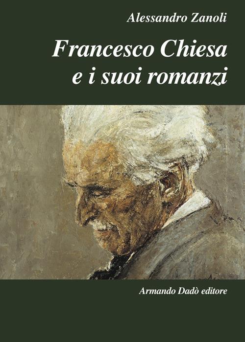 Francesco Chiesa e i suoi romanzi - Alessandro Zanoli - copertina