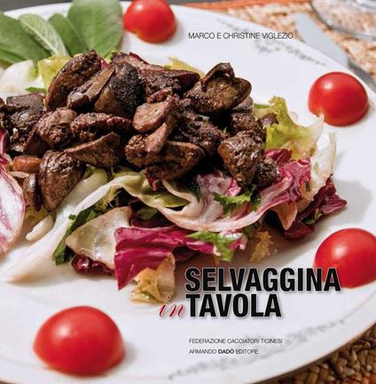 Selvaggina in tavola - Marco Viglezio,Christine Viglezio - copertina