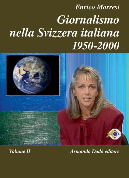 Giornalismo nella Svizzera italiana (1950-2000). Vol. 2 - Enrico Morresi - copertina