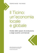 Il Ticino: un’economia locale e globale. Analisi dello spazio di produzione e degli scambi commerciali