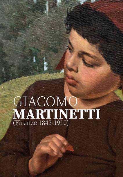 Giacomo Martinetti (Firenze 1842-1910). Ediz. illustrata - copertina