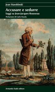 Image of Accusare e sedurre. Saggi su Jean-Jacques Rousseau