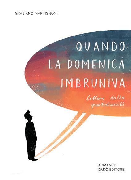 Quando la domenica imbruniva. Lettere dalla quotidianità - Graziano Martignoni - copertina