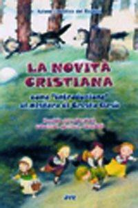 La novità cristiana come introduzione al mistero di Cristo Gesù. Sussidio per educatori, catechisti, genitori, sacerdoti - copertina