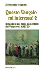 Questo vangelo mi interessa!. Vol. 2: Riflessioni sui brani domenicali del Vangelo di Matteo.