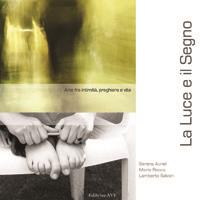 La luce e il segno. Arte fra intimità, preghiera e vita - Serena Aureli,Maria Rocca,Lamberto Salvan - copertina