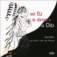 Sei tu la dimora di Dio. Loreto: una festa che non finisce - copertina