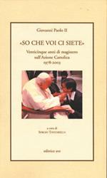 «So che voi ci siete». Venticinque anni di magistero sull'Azione Cattolica 1978-2003