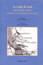 La Carta di tutti. Cattolicesimo italiano e riforme costituzionali (1948-2006)