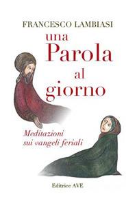 Una parola al giorno. Meditazioni sui vangeli feriali - Francesco Lambiasi - copertina